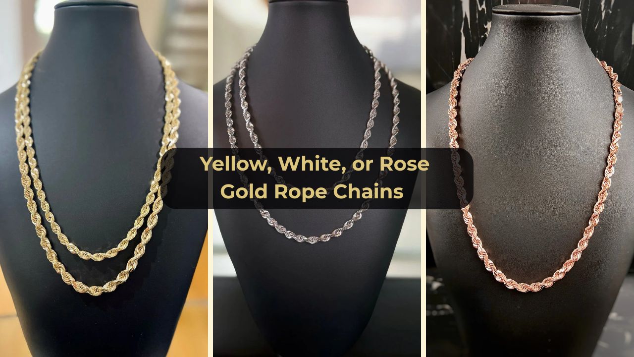 Yellow, White & Rose Gold Rope Chains Key Differences Rope