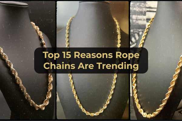 Top 15 Reasons Rope Chains Are Trending